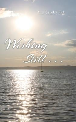 Wishing Still . . . by Black, Amy Reynolds