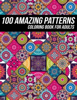 100 Amazing Pattern Coloring Book for Adults: Beautiful Coloring Book with Geometric Shapes and Intricate Pattern Designs for Relaxation and Stress Re by Zentangle Designs, Mezzo