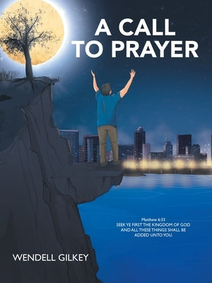 A Call to Prayer by Gilkey, Wendell