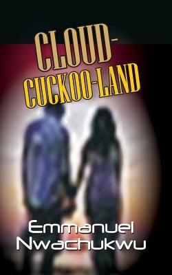 Cloud-Cuckoo-Land by Nwachukwu, Emmanuel