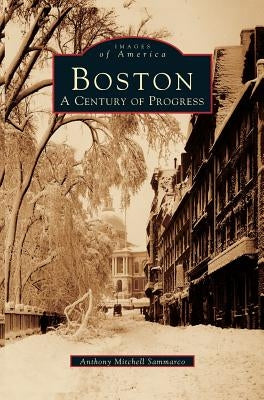 Boston: A Century of Progress by Sammarco, Anthony Mitchell