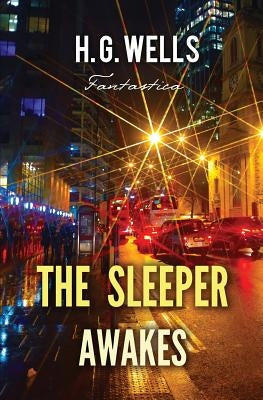 The Sleeper Awakes by Wells, H. G.