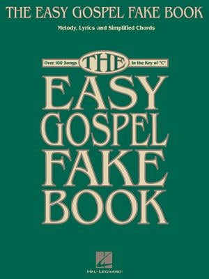 The Easy Gospel Fake Book: Over 100 Songs in the Key of "C" by Hal Leonard Corp