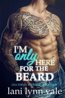 I'm Only Here for the Beard by Vale, Lani Lynn