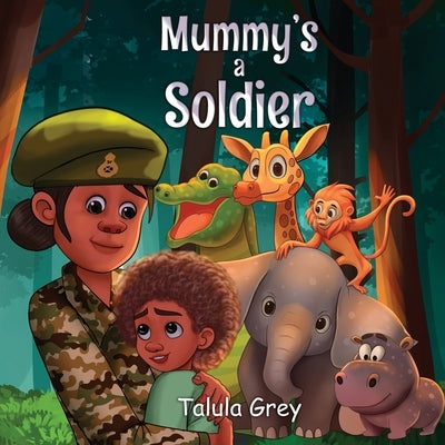 My Mummy's a Soldier: In the British Army by Grey, Talula