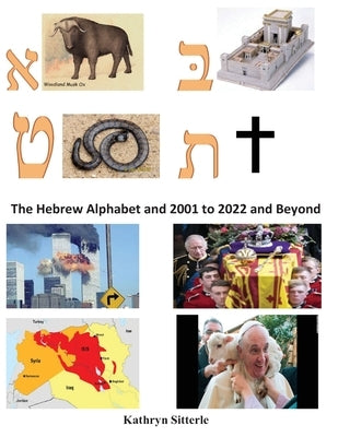 The Hebrew Alphabet and 2001to 2020 and Beyond by Sitterle, Kathryn