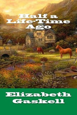 Half a Life-Time Ago by Gaskell, Elizabeth Cleghorn