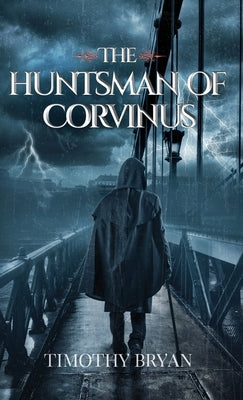 The Huntsman of Corvinus by Bryan, Timothy Patrick