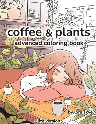 Coffee & Plants: Relaxing Advanced Adult Coloring Book 12 Pages of Cafes, Plants, and Love by Skye, Lora