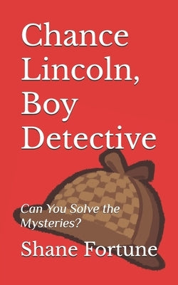 Chance Lincoln, Boy Detective: Can You Solve the Mysteries? by Fortune, Carol Ann Anderson