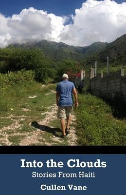 Into the Clouds: Stories From Haiti by Vane, Cullen