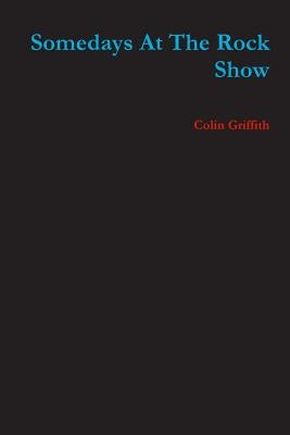 Somedays At The Rock Show by Griffith, Colin