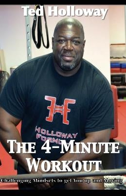 The 4-Minute Workout: Challenging Mindsets to Get You Up and Moving by Holloway, Ted