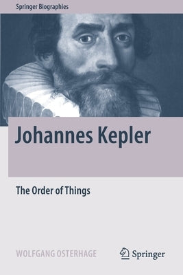 Johannes Kepler: The Order of Things by Osterhage, Wolfgang