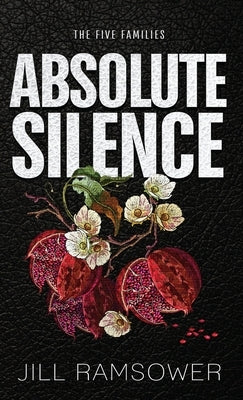 Absolute Silence: Special Print Edition: Special Print Edition: A Dark Mafia Romance by Ramsower, Jill