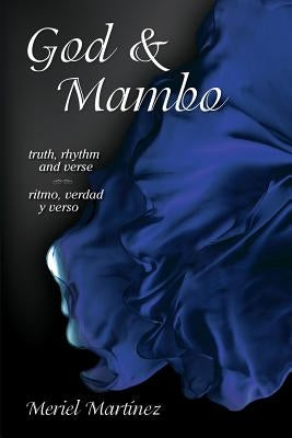 God & Mambo: truth, rhythm and verse / ritmo, verdad y verso by Martinez, Meriel