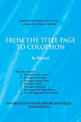 From the Title Page to Colophon by Eternal