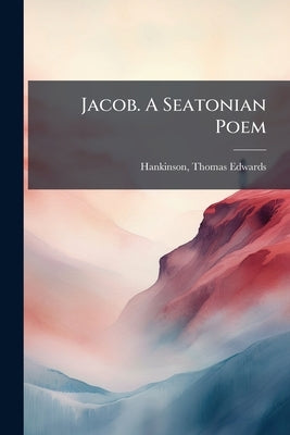 Jacob. A Seatonian Poem by Hankinson, Thomas Edwards 1805-1843 [F