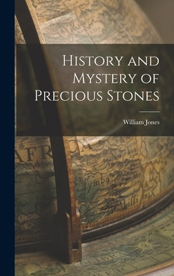 History and Mystery of Precious Stones by Jones, William