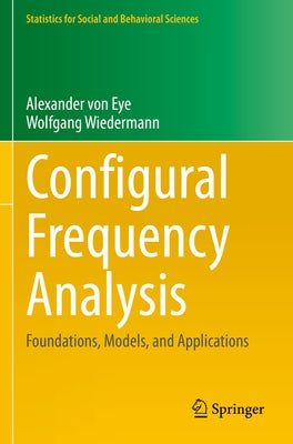 Configural Frequency Analysis: Foundations, Models, and Applications by Von Eye, Alexander