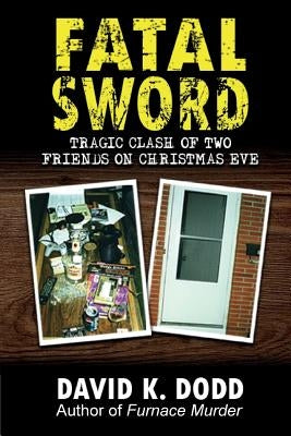 Fatal Sword: Tragic Clash of Two Friends on Christmas Eve by Dodd, David K.