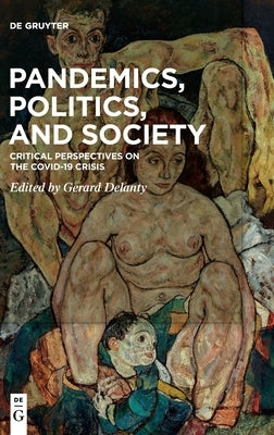 Pandemics, Politics, and Society: Critical Perspectives on the Covid-19 Crisis by Delanty, Gerard