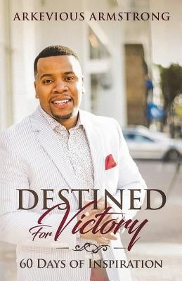 Destined for Victory: 60 Days of Inspiration by Armstron, Arkevious