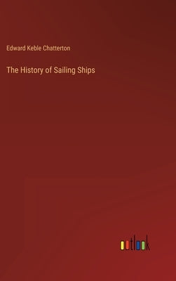 The History of Sailing Ships by Chatterton, Edward Keble