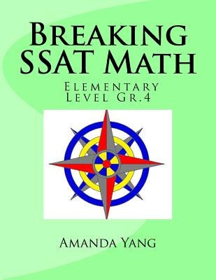 Breaking SSAT Math Elementary Level Gr.4 by Yang, Amanda