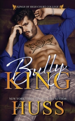 Bully King: A Dark Bully Romance by Huss, Ja