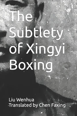 The Subtlety of Xingyi Boxing by Chen, Faxing