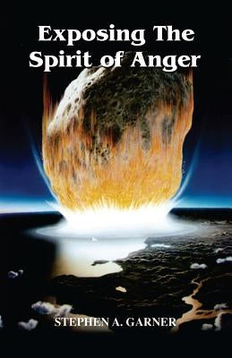 Exposing the Spirit of Anger by Garner, Stephen a.