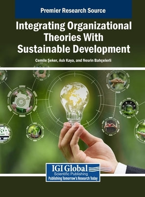 Integrating Organizational Theories With Sustainable Development by Şeker, Cemile