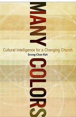 Many Colors: Cultural Intelligence for a Changing Church by Rah, Soong-Chan