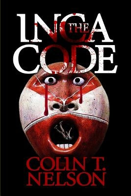 The Inca Code by Nelson, Colin T.