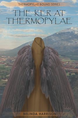 The Ker At Thermopylae by Harrison, Belinda
