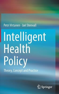 Intelligent Health Policy: Theory, Concept and Practice by Virtanen, Petri