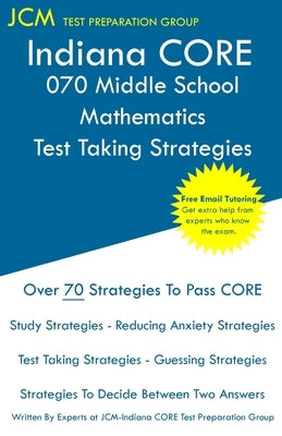 Indiana CORE 070 Middle School Mathematics - Test Taking Strategies by Test Preparation Group, Jcm-Indiana Core