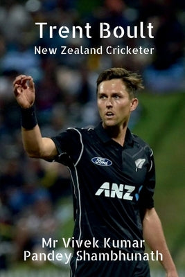 Trent Boult: New Zealand Cricketer by Shambhunath, Vivek Kumar Pandey