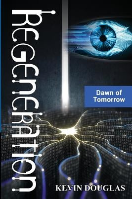 Regeneration: Dawn of Tomorrow by Douglas, Kevin