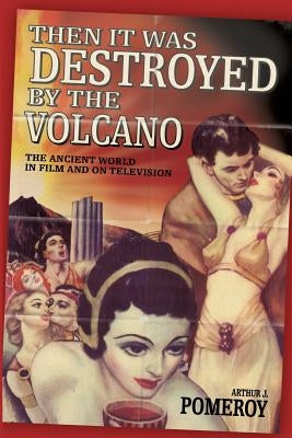 'Then it Was Destroyed by the Volcano' by Pomeroy, Arthur J.