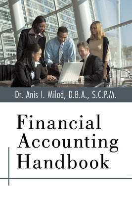 Financial Accounting Handbook by Milad D. B. a. S. C. P. M., Anis I.