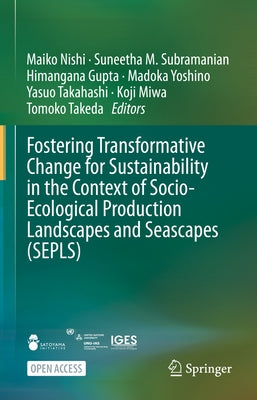 Fostering Transformative Change for Sustainability in the Context of Socio-Ecological Production Landscapes and Seascapes (Sepls) by Nishi, Maiko