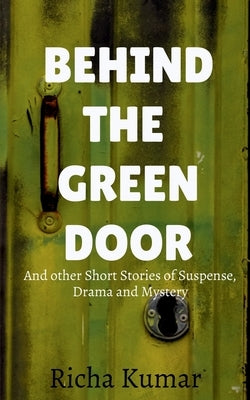 Behind the Green Door by Kumar, Richa