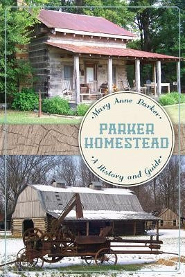Parker Homestead: A History and Guide by Parker, Mary Anne