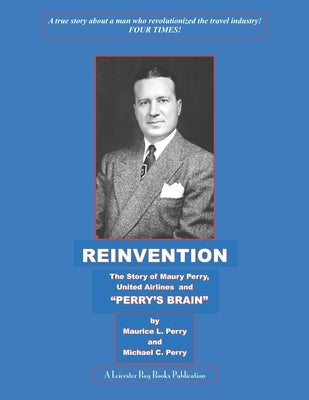 Reinvention: The Story of Maury Perry, United Airlines and "Perry's Brain" by Perry, Michael Champlin