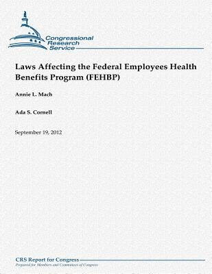 Laws Affecting the Federal Employees Health Benefits Program (FEHBP) by Cornell, Ada S.