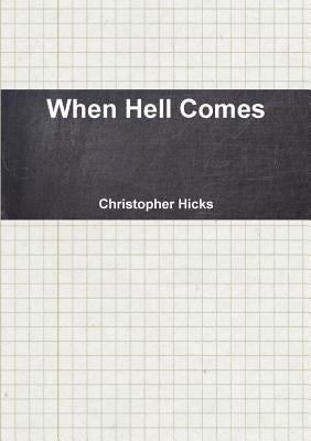 When Hell Comes by Hicks, Christopher