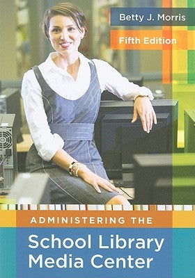 Administering the School Library Media Center by Morris, Betty J.