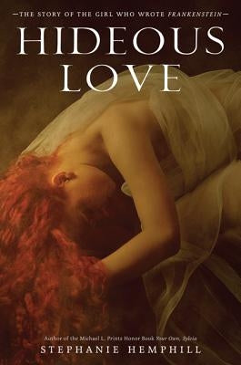 Hideous Love: The Story of the Girl Who Wrote Frankenstein by Hemphill, Stephanie